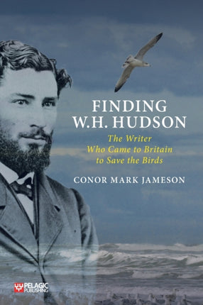 Finding W. H. Hudson: The Writer Who Came to Britain to Save the Birds