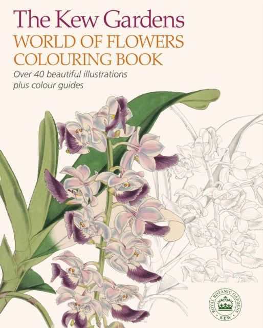 The Kew Gardens World of Flowers Colouring Book: Over 40 Beautiful Illustrations Plus Colour Guides