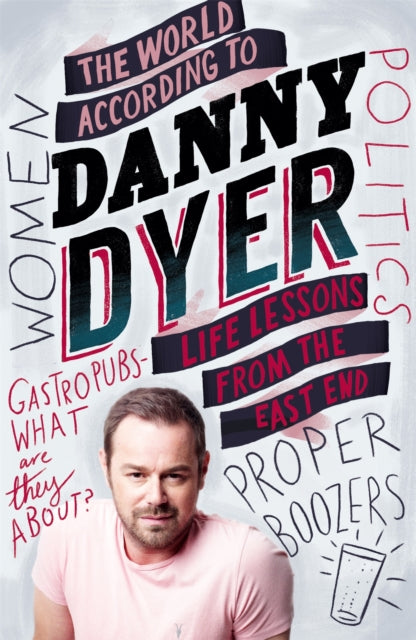 The World According to Danny Dyer: Life Lessons from the East End