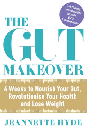 The Gut Makeover: 4 Weeks to Nourish Your Gut, Revolutionise Your Health and Lose Weight