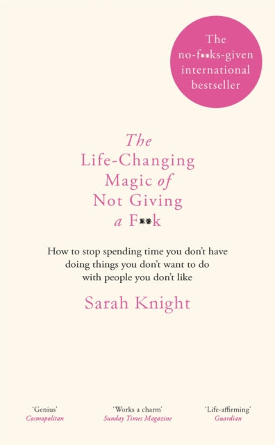 The Life-Changing Magic of Not Giving a F**k: The bestselling book everyone is talking about