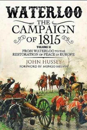 Waterloo: The 1815 Campaign: Volume II: From Waterloo to the Restoration of Peace in Europe