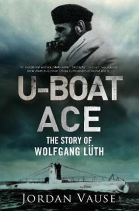 U-Boat Ace: The Story of Wolfgang Luth