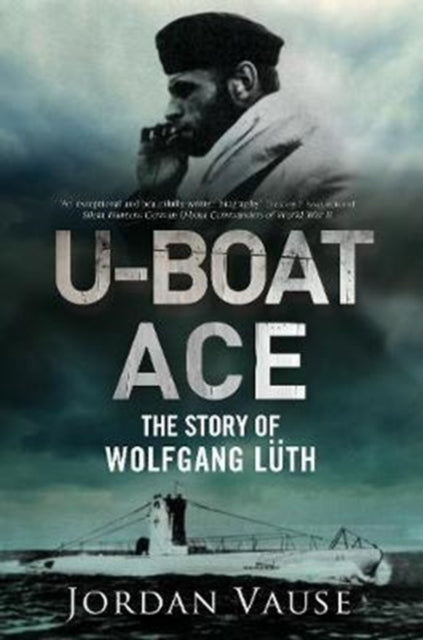 U-Boat Ace: The Story of Wolfgang Luth