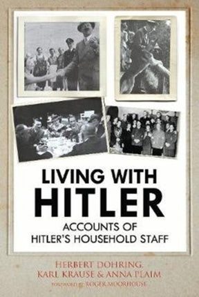 Living with Hitler: Accounts of Hitler's Household Staff