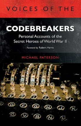 Voices of the Codebreakers: Personal accounts of the secret heroes of World War II