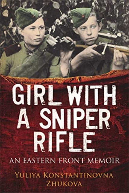 Girl With a Sniper Rifle: An Eastern Front Memoir