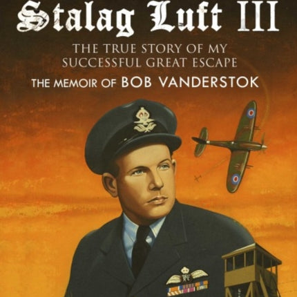 Escape from Stalag Luft III: The True Story of My Successful Great Escape