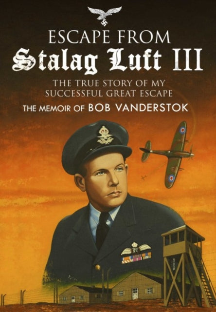 Escape from Stalag Luft III: The True Story of My Successful Great Escape