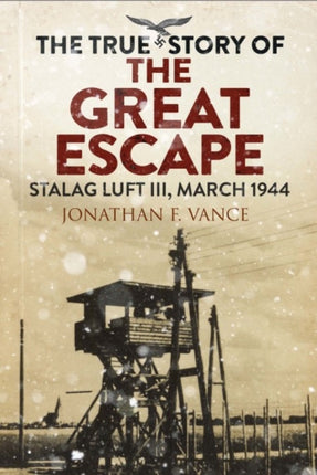 The True Story of the Great Escape: Stalag Luft III, March 1944