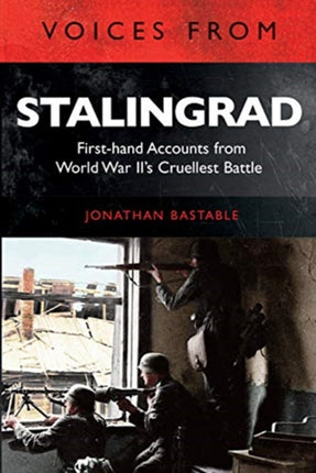 Voices from Stalingrad: First-hand Accounts from World War II's Cruellest Battle