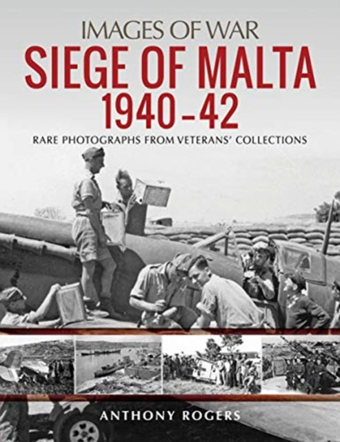 Siege of Malta 1940-42: Rare Photographs from Veterans' Collections