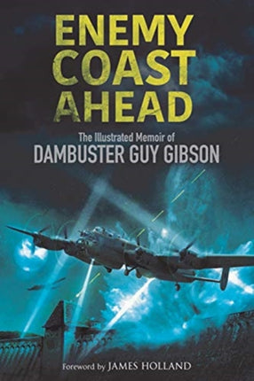 Enemy Coast Ahead: The Illustrated Memoir of