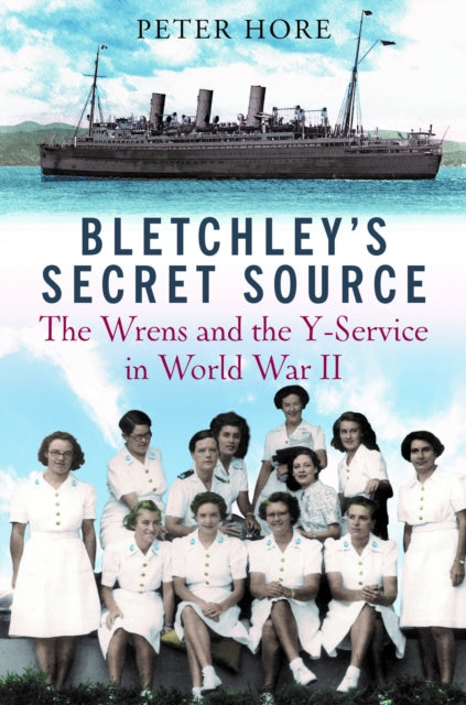 Bletchley Park's Secret Source: Churchill's Wrens and the Y Service in World War II