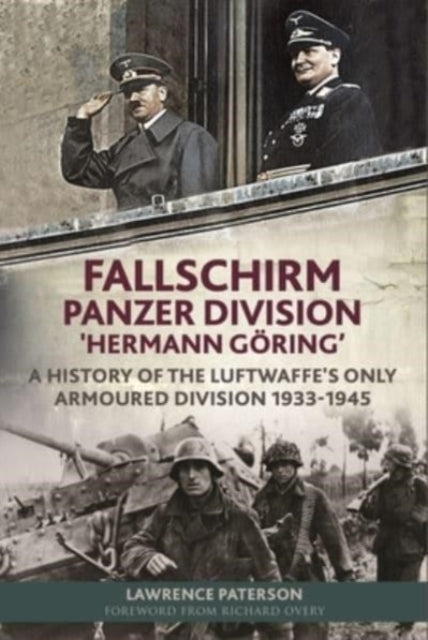 Fallschirm-Panzer-Division 'Hermann Goering': A History of the Luftwaffe's Only Armoured Division, 1933-1945