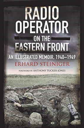 Radio Operator on the Eastern Front: An Illustrated Memoir, 1940-1949