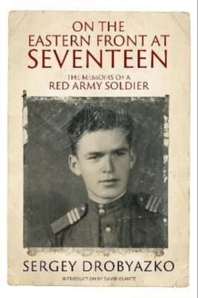 On the Eastern Front at Seventeen: The Memoirs of