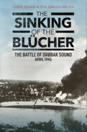 The Sinking of the Blucher: The Battle of Drobak Narrows: April 1940