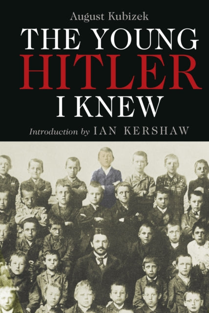 The Young Hitler I Knew: The Memoirs of Hitler's Childhood Friend