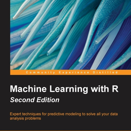 Machine Learning with R Expert techniques for predictive modeling to solve all your data analysis problems 2nd Edition