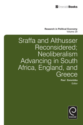 Sraffa and Althusser Reconsidered: Neoliberalism Advancing in South Africa, England, and Greece