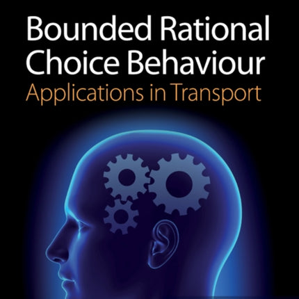 Bounded Rational Choice Behaviour: Applications in Transport