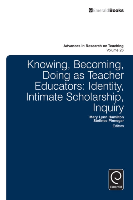 Knowing, Becoming, Doing as Teacher Educators: Identity, Intimate Scholarship, Inquiry