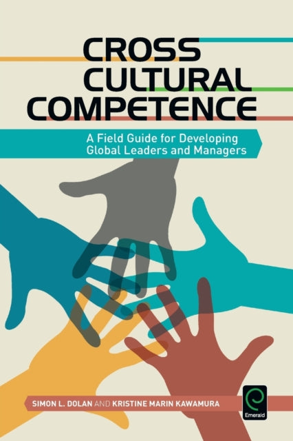 Cross Cultural Competence: A Field Guide for Developing Global Leaders and Managers