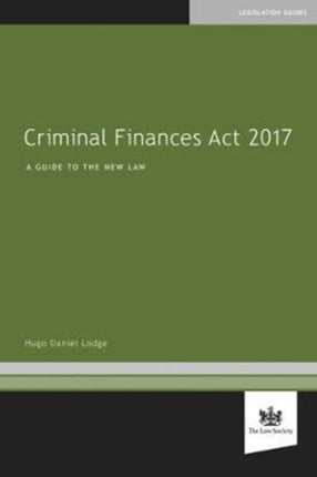 Criminal Finances Act 2017: A Guide to the New