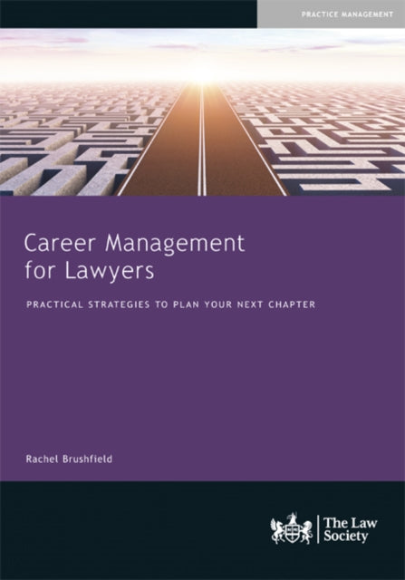 Career Management for Lawyers: Practical Strategies to Plan your Next Chapter