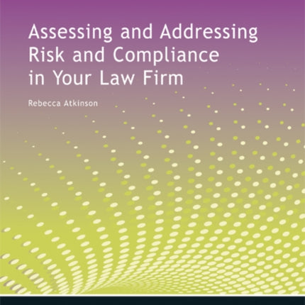 Assessing and Addressing Risk and Compliance in Your Law Firm