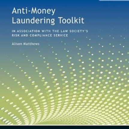 Anti-Money Laundering Toolkit: In Association with the Risk and Compliance Service