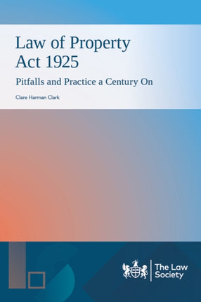 Law of Property Act 1925 Pitfalls and Practice a Century On