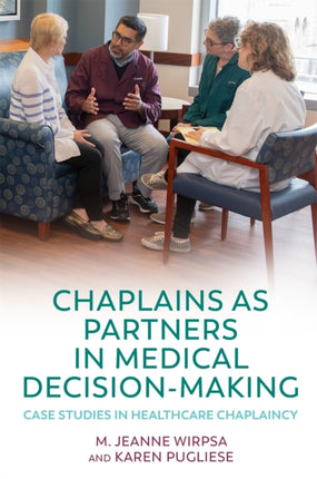 Chaplains as Partners in Medical Decision-Making: Case Studies in Healthcare Chaplaincy