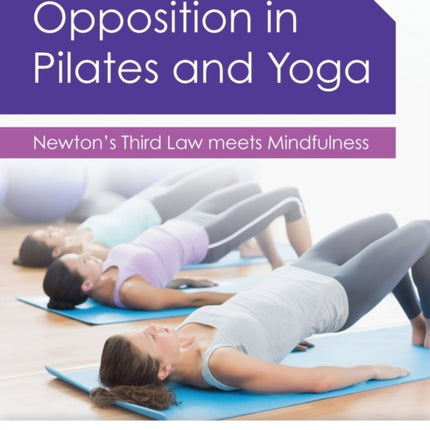 Opposition in Pilates and Yoga: Newton's Third Law meets Mindfulness