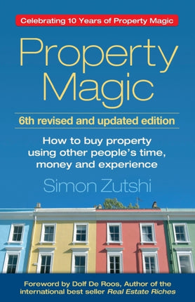 Property Magic: How to Buy Property Using Other People's Time, Money and Experience