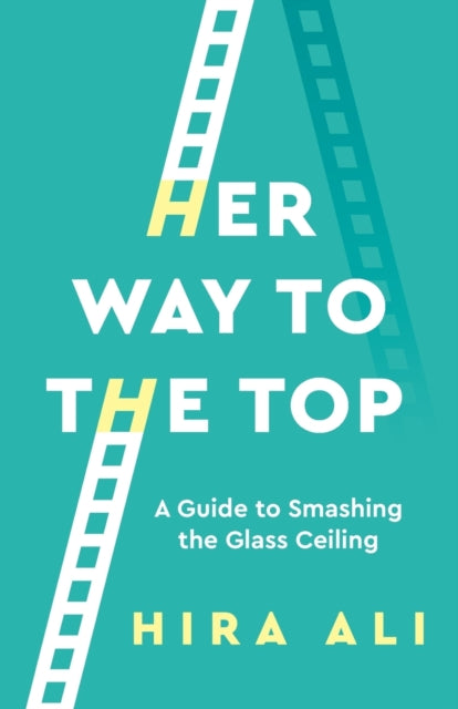 Her Way To The Top: A Guide to Smashing the Glass Ceiling