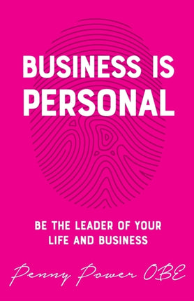 Business is Personal: Be the Leader of Your Life