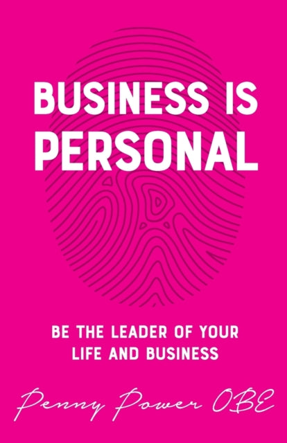 Business is Personal: Be the Leader of Your Life