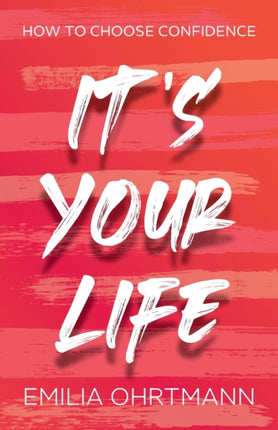 It’s Your Life: How to Choose Confidence