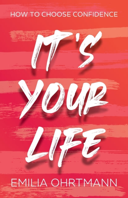It’s Your Life: How to Choose Confidence