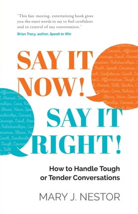 SAY IT NOW! SAY IT RIGHT!: How to Handle Tough or