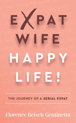 Expat Wife, Happy Life!: The journey of a serial