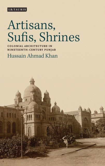 Artisans, Sufis, Shrines: Colonial Architecture in Nineteenth-Century Punjab