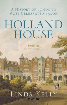 Holland House: A History of London's Most Celebrated Salon