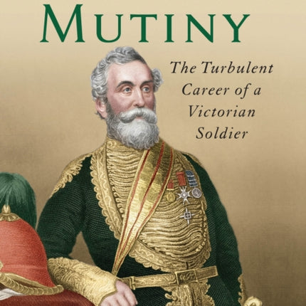 Beatson's Mutiny: The Turbulent Career of a Victorian Soldier