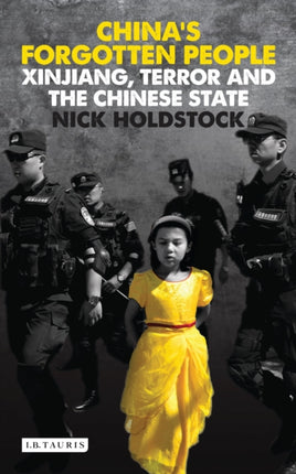 China's Forgotten People: Xinjiang, Terror and the Chinese State