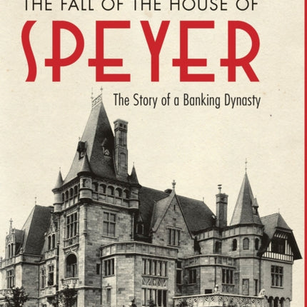 The Fall of the House of Speyer: The Story of a Banking Dynasty