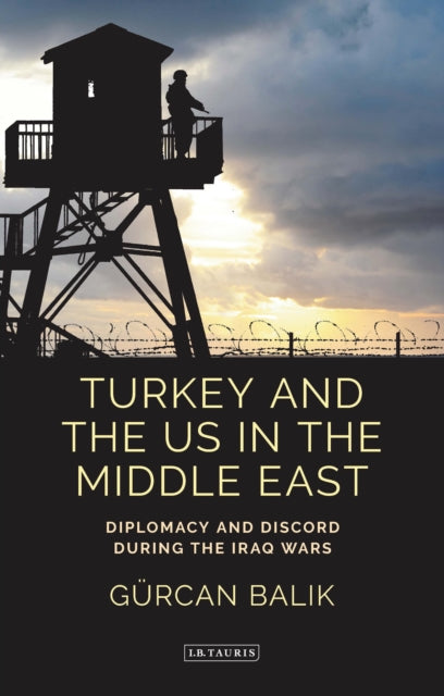 Turkey and the US in the Middle East: Diplomacy and Discord during the Iraq Wars