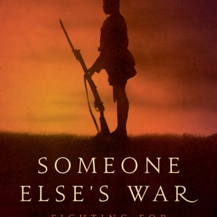 Someone Else’s War: Fighting for the British Empire in World War I